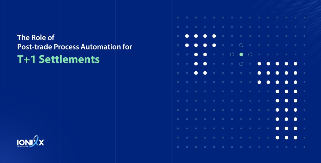 Role of Post-trade Automation in T+2 to T+1 Settlement