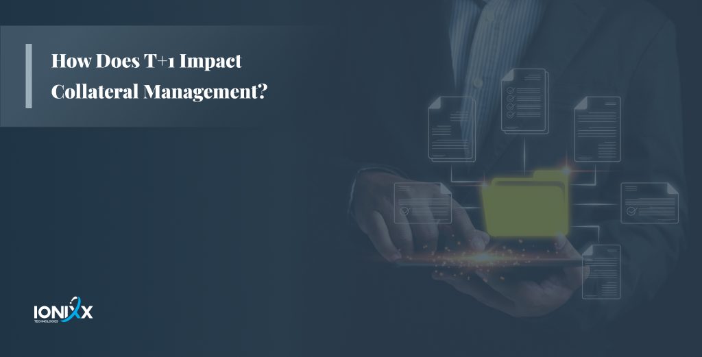t+1 impact Collateral Management 