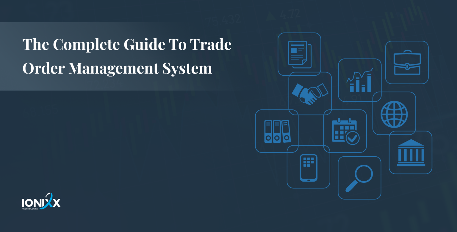 The Complete Guide To Trade Order Management System