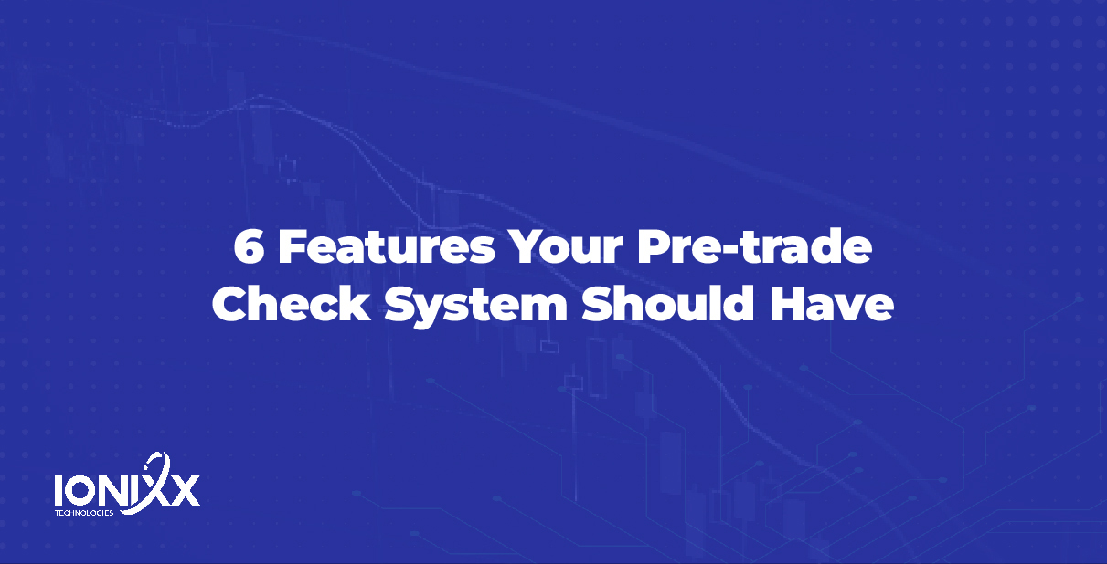 6 Features Your Pre-trade Check System Should Have