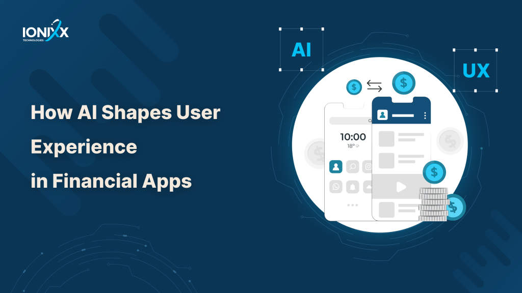 Presentation slide titled 'How AI Shapes User Experience in Financial Apps,' emphasizing the integration of AI and UX for trading apps. The slide, branded by 'IONIXX Technologies,' features a dark blue background with a light blue and white graphic. The graphic illustrates a smartphone interface displaying various financial elements like currency exchange, stocks, and notifications, surrounded by icons representing AI and UX, symbolizing their synergistic role in enhancing the functionality and user interface of financial applications.
