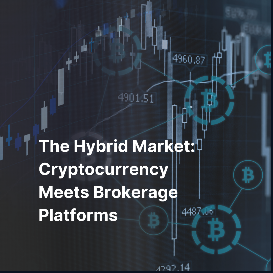 The Hybrid Market: Cryptocurrency Meets Brokerage Platforms