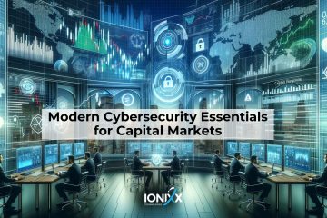 Image of a high-tech security operations center with multiple analysts working on computers, displaying a futuristic digital interface with data and cybersecurity icons. Text overlay reads 'Modern Cybersecurity Essentials for Capital Markets' with Ionixx Technologies logo.